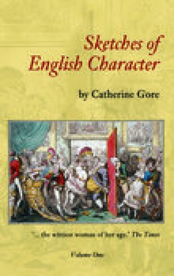 Sketches of English Character Volume One - Gore, Catherine Grace Frances