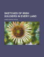 Sketches of Irish Soldiers in Every Land