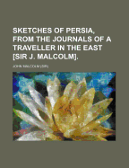 Sketches of Persia, from the Journals of a Traveller in the East [sir J. Malcolm]