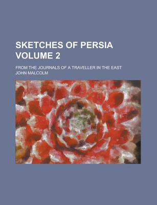 Sketches of Persia; From the Journals of a Traveller in the East Volume 2 - Malcolm, John