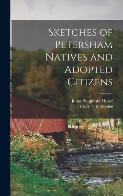 Sketches of Petersham Natives and Adopted Citizens - Howe, Jonas Benjamin, and Wilder, Charles K