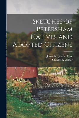 Sketches of Petersham Natives and Adopted Citizens - Howe, Jonas Benjamin, and Wilder, Charles K