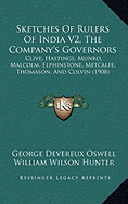 Sketches Of Rulers Of India V2, The Company's Governors: Clive, Hastings, Munro, Malcolm, Elphinstone, Metcalfe, Thomason, And Colvin (1908)