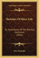 Sketches Of Slave Life: Or Illustrations Of The Peculiar Institution (1855)