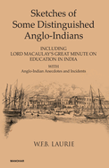 Sketches of Some Distinguished Anglo-Indians: Including Lord Macaulay's Great Minute on Education in India with Anglo-Indian Anecdotes and Incidents