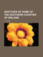 Sketches of Some of the Southern Counties of Ireland