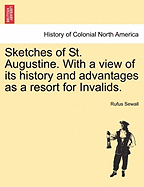Sketches of St. Augustine: With a View of Its History and Advantages as a Resort for Invalids