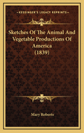 Sketches of the Animal and Vegetable Productions of America (1839)