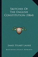 Sketches Of The English Constitution (1864)