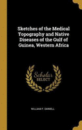 Sketches of the Medical Topography and Native Diseases of the Gulf of Guinea, Western Africa