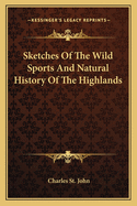 Sketches of the Wild Sports and Natural History of the Highlands