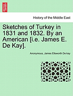 Sketches of Turkey in 1831 and 1832. by an American [I.E. James E. de Kay].