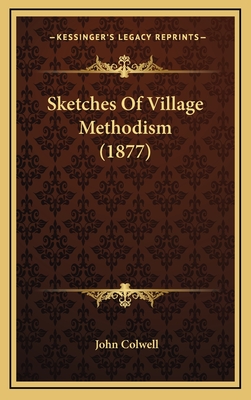 Sketches of Village Methodism (1877) - Colwell, John