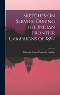 Sketches On Service During the Indian Frontier Campaigns of 1897