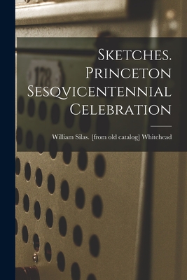 Sketches. Princeton Sesqvicentennial Celebration - Whitehead, William Silas