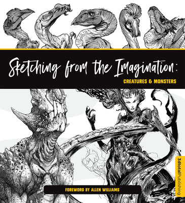 Sketching from the Imagination: Creatures & Monsters: Creatures & Monsters - Publishing, 3dtotal (Editor)