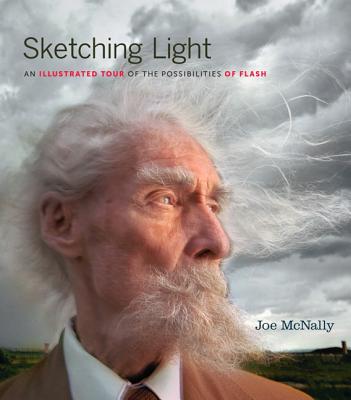 Sketching Light: An Illustrated Tour of the Possibilities of Flash - McNally, Joe