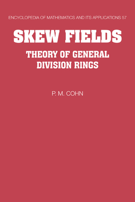 Skew Fields: Theory of General Division Rings - Cohn, P. M.