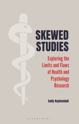 Skewed Studies: Exploring the Limits and Flaws of Health and Psychology Research - Kuykendall, Sally