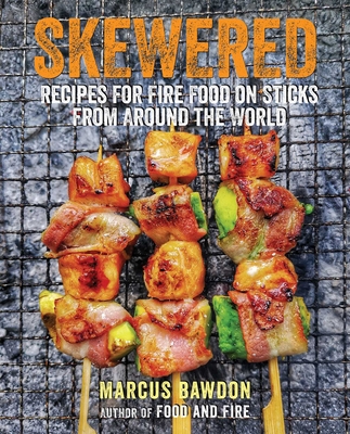 Skewered: Recipes for Fire Food on Sticks from Around the World - Bawdon, Marcus