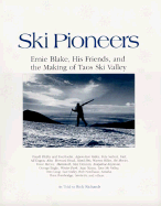 Ski Pioneers: Ernie Blake, His Friends, and the Making of Taos Ski Valley