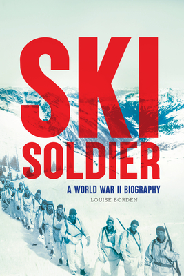 Ski Soldier: A World War II Biography - Borden, Louise