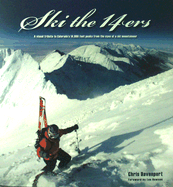 Ski the 14ers: A Visual Tribute to Colorado's 14,000-Foot Peaks from the Eyes of a Ski Mountaineer - Davenport, Chris, and Burrows, Art, and Dawson, Lou (Foreword by)