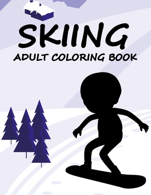 Skiing Adult Coloring Book: Skiing Coloring Book For Adults - Press, Mosharaf
