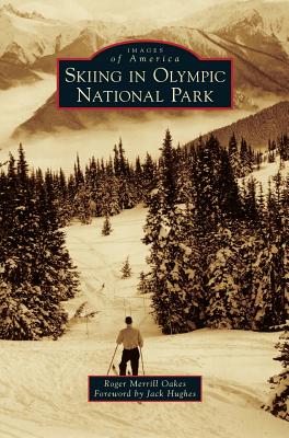 Skiing in Olympic National Park - Oakes, Roger Merrill, and Hughes, Jack (Foreword by)