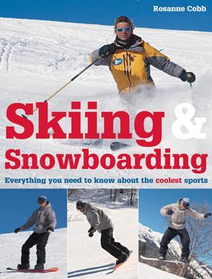 Skiing & Snowboarding: Everything You Need to Know about the Coolest Sports - Cobb, Rosanne