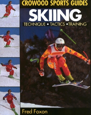 Skiing: Technique, Tactics, Training - Foxon, Fred, and Souillac, Jean-Christophe (Photographer)