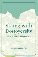 Skiing with Dostoyevsky: New and Selected Poems