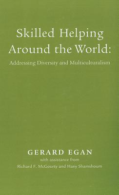 Skilled Helping Around the World: Addressing Diversity and Multiculturalism Booklet for Egan's Essentials of Skilled Helping: Managing Problems, Developing Opportunities - Egan, Gerard