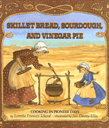 Skillet Bread, Sourdough, and Vinegar Days: Cooking in Pioneer Days