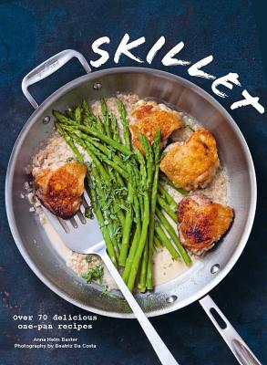 Skillet: Over 70 delicious one-pan recipes - Helm Baxter, Anna