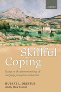 Skillful Coping: Essays on the phenomenology of everyday perception and action