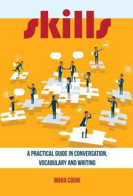 Skills: A Practical Guide in Conversation, Vocabulary and Writing - Cogni, Mara