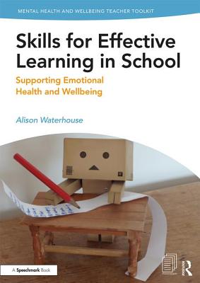 Skills for Effective Learning in School: Supporting Emotional Health and Wellbeing - Waterhouse, Alison