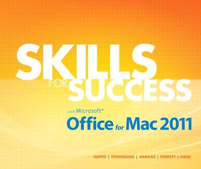 Skills for Success with Mac Office 2011 - Hayes, Darren R., and Townsend, Kris, and Vargas, Alicia