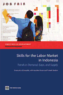 Skills for the Labor Market in Indonesia: Trends in Demand, Gaps, and Supply - Di Gropello, Emanuela