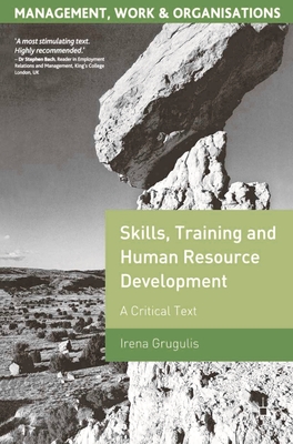 Skills, Training and Human Resource Development: A Critical Text - Grugulis, Irena