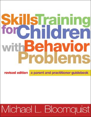 Skills Training for Children with Behavior Problems, Revised Edition: A Parent and Practitioner Guidebook - Bloomquist, Michael L, PhD