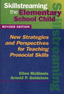 Skillstreaming the Elementary School Child: New Strategies and Perspectives for Teaching Prosocial Skills - McGinnis, Ellen, and Goldstein, Arnold P, PhD