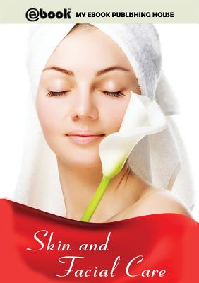 Skin and Facial Care - Publishing House, My Ebook