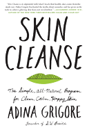 Skin Cleanse: The Simple, All-Natural Program for Clear, Calm, Happy Skin