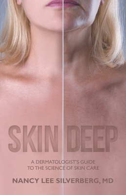 Skin Deep: A Dermatologist's Guide to the Science of Skin Care - Silverberg, Nancy Lee, MD