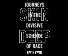 Skin Deep: Journeys in the Divisive Science of Race