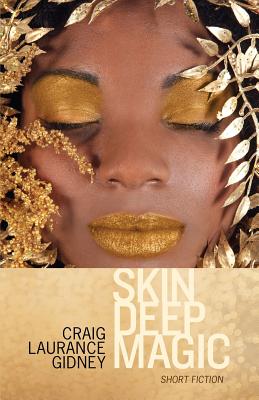 Skin Deep Magic: Short Fiction - Gidney, Craig Laurance