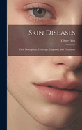 Skin Diseases: Their Description, Pathology, Diagnosis, and Treatment