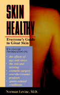 Skin Healthy: Everyone's Guide to Great Skin - Levine, Norman